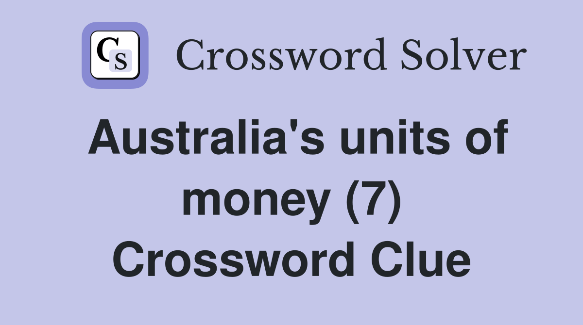 Australia's units of money (7) Crossword Clue