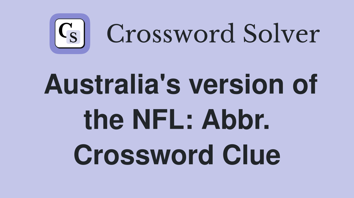 Australia's version of the NFL: Abbr. Crossword Clue