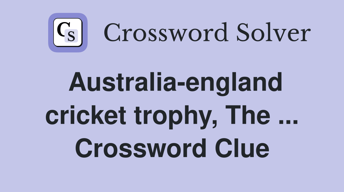 Australia-england cricket trophy, The ... Crossword Clue