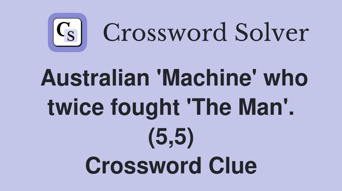 Australian 'Machine' who twice fought 'The Man'. (5,5) Crossword Clue