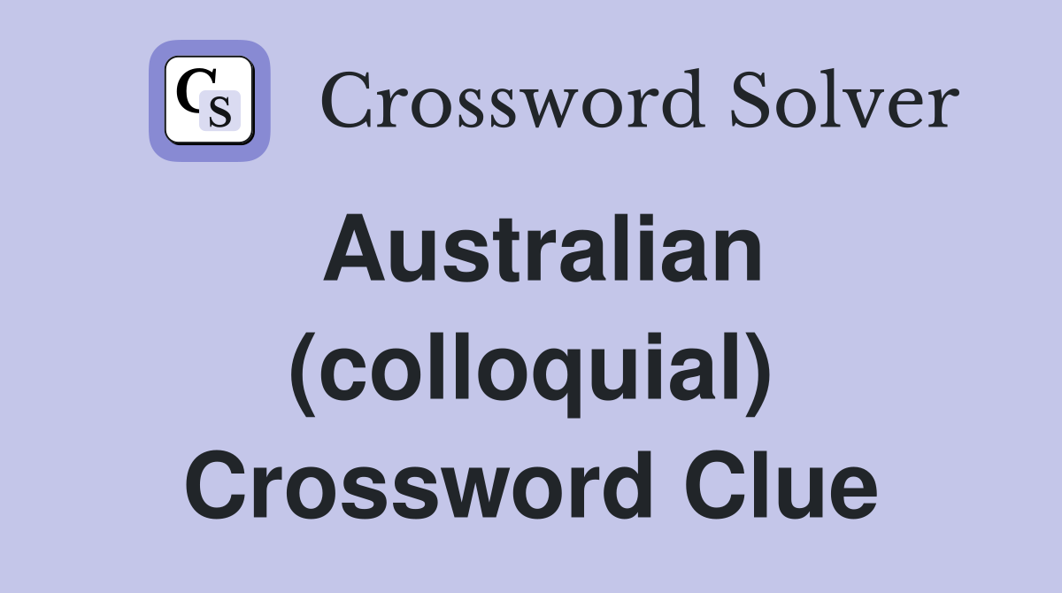 Australian (colloquial) Crossword Clue