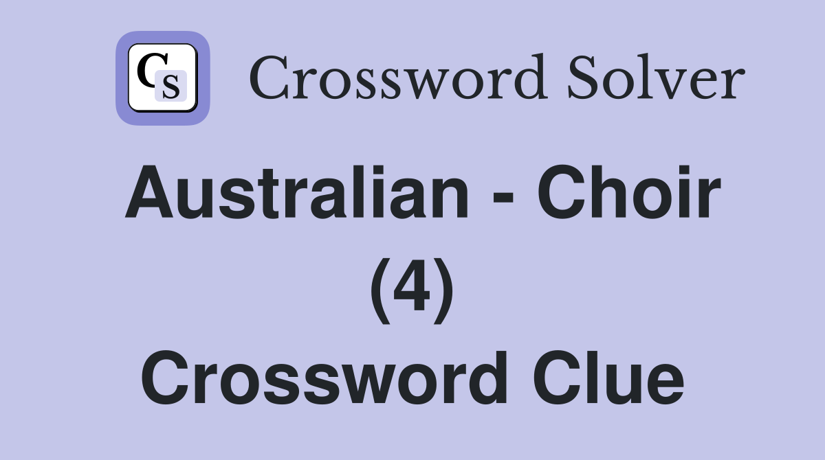 Australian - Choir (4) Crossword Clue