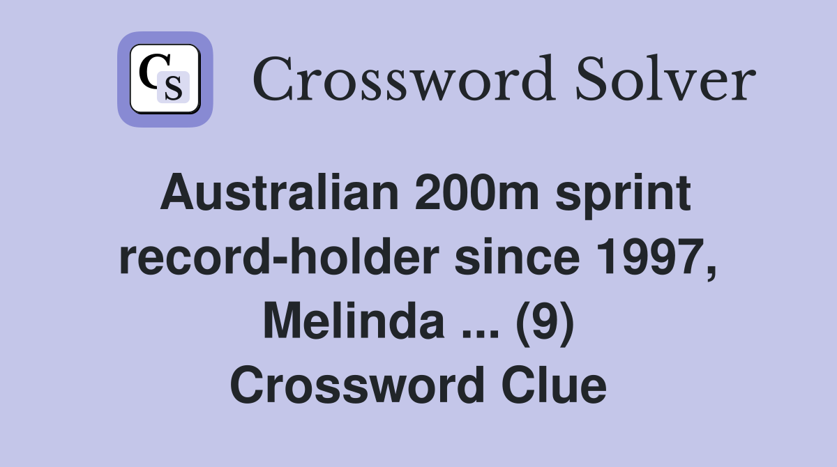 Australian 200m sprint record-holder since 1997, Melinda ... (9) Crossword Clue