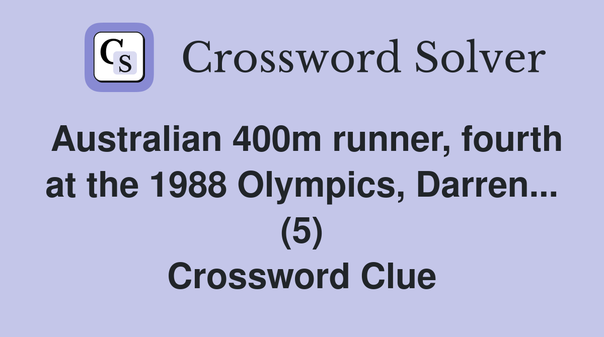 Australian 400m runner, fourth at the 1988 Olympics, Darren... (5) Crossword Clue