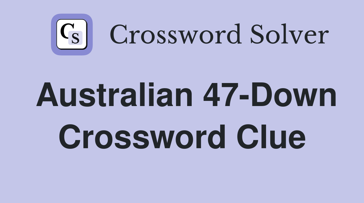 Australian 47-Down Crossword Clue