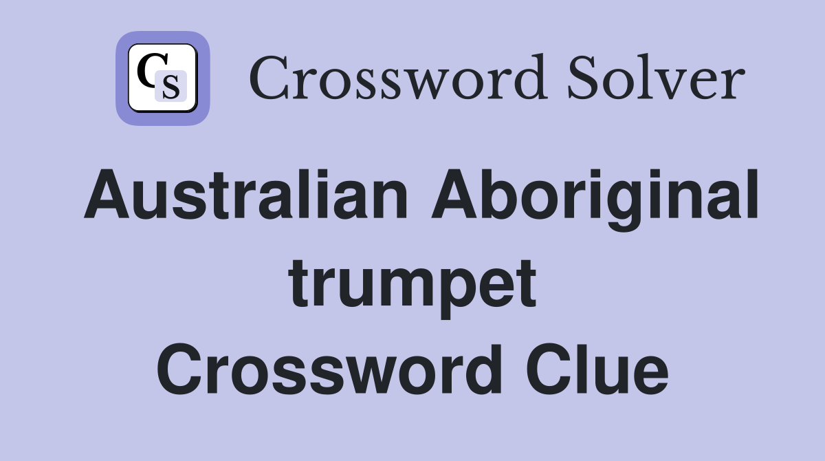 Australian Aboriginal trumpet Crossword Clue