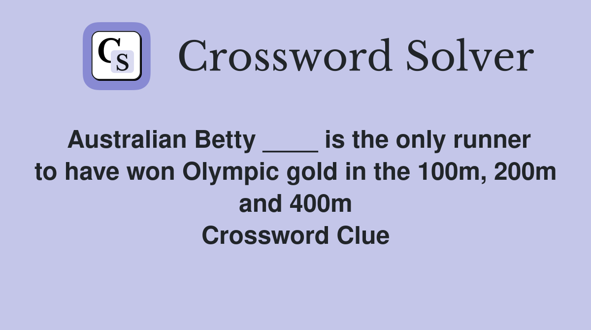 Australian Betty ____ is the only runner to have won Olympic gold in the 100m, 200m and 400m Crossword Clue
