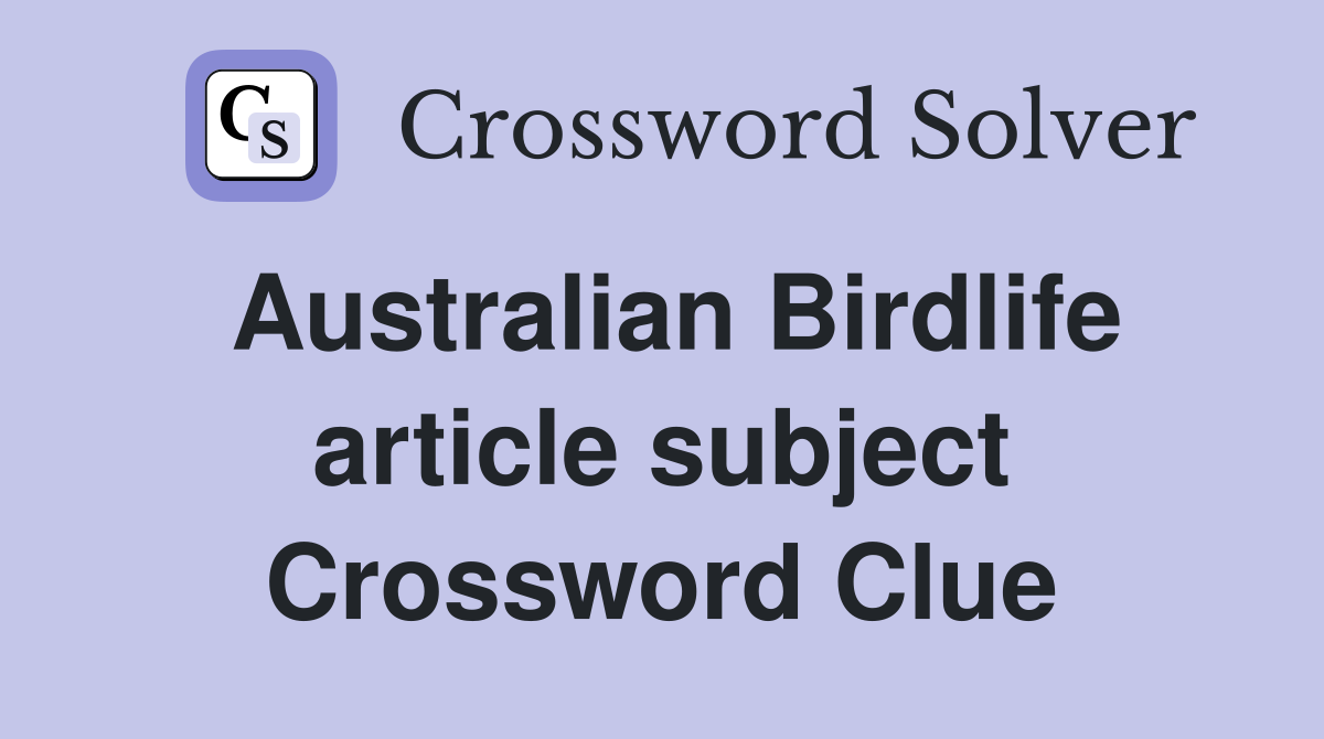 Australian Birdlife article subject Crossword Clue