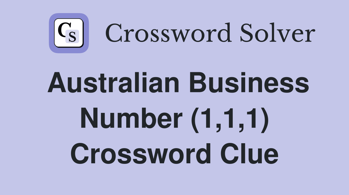 Australian Business Number (1,1,1) Crossword Clue