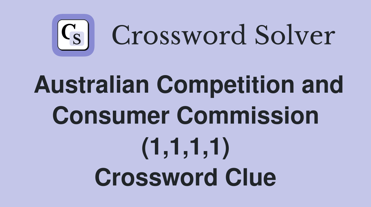 Australian Competition and Consumer Commission (1,1,1,1) Crossword Clue