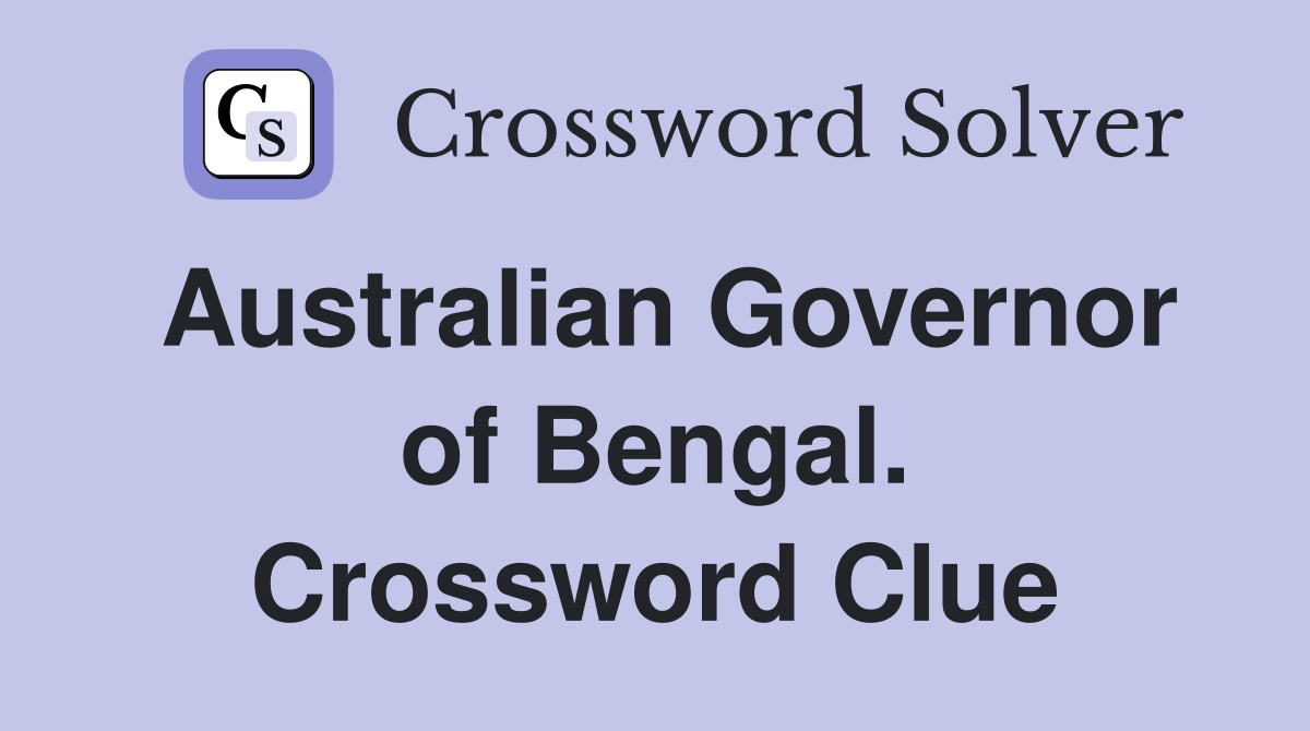 Australian Governor of Bengal. Crossword Clue