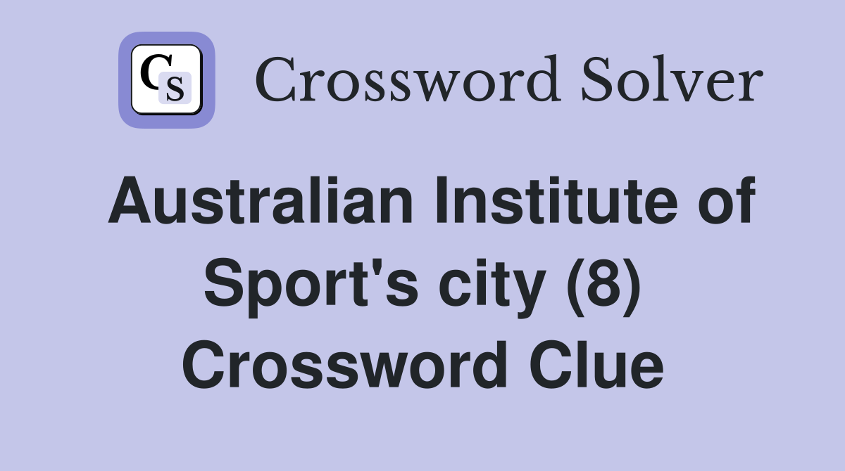 Australian Institute of Sport's city (8) Crossword Clue