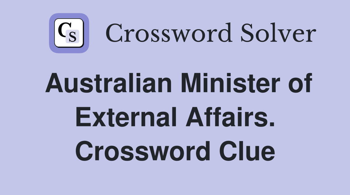Australian Minister of External Affairs. Crossword Clue