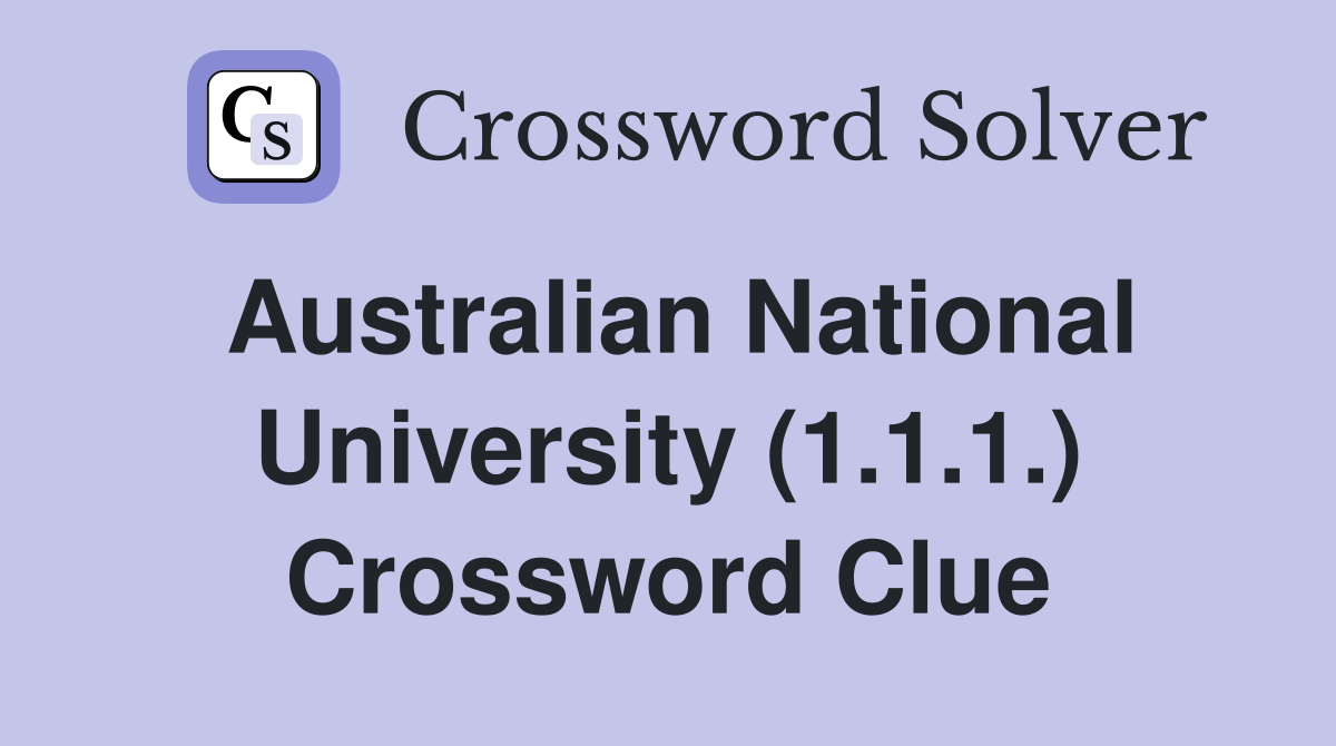 Australian National University (1.1.1.) Crossword Clue