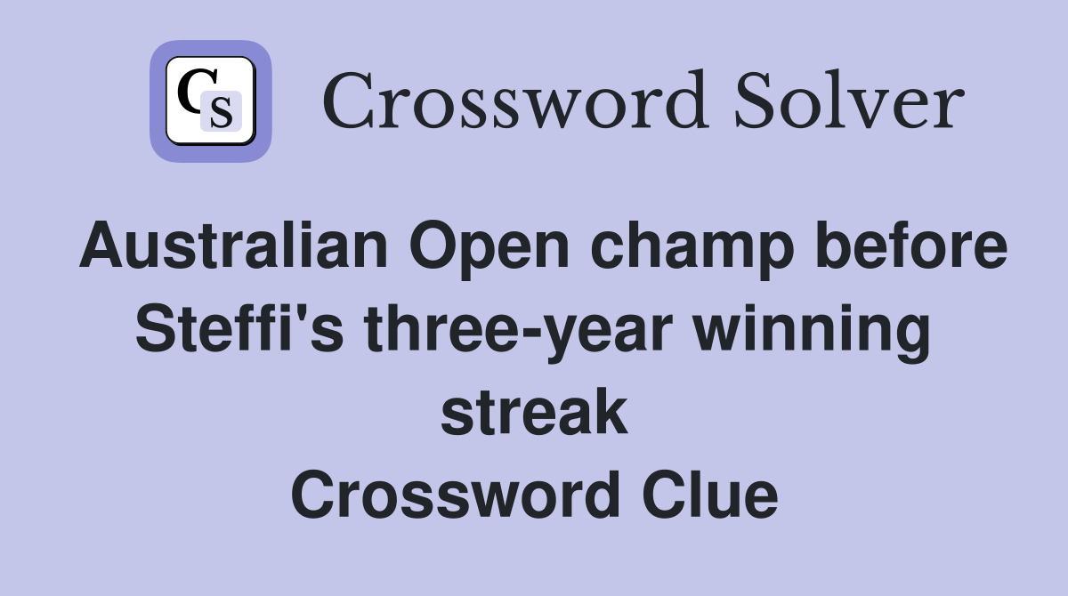 Australian Open champ before Steffi's three-year winning streak Crossword Clue