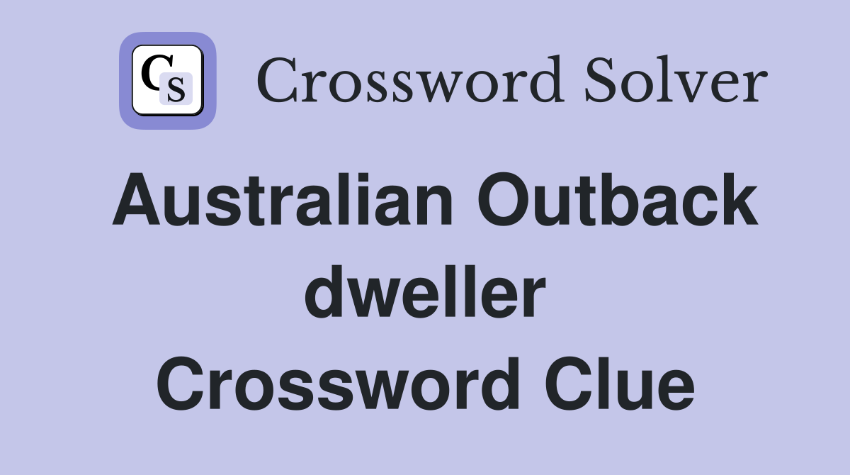 Australian Outback dweller Crossword Clue