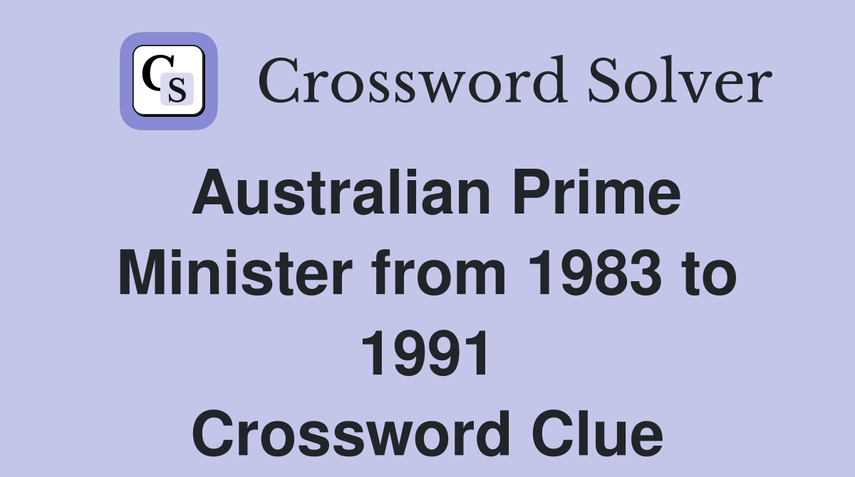Australian Prime Minister from 1983 to 1991 Crossword Clue