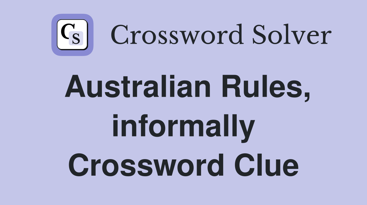 Australian Rules, informally Crossword Clue