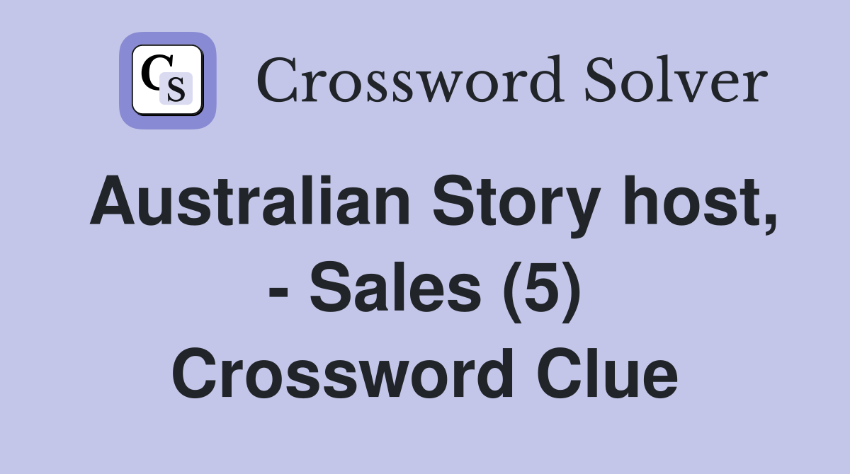 Australian Story host, - Sales (5) Crossword Clue