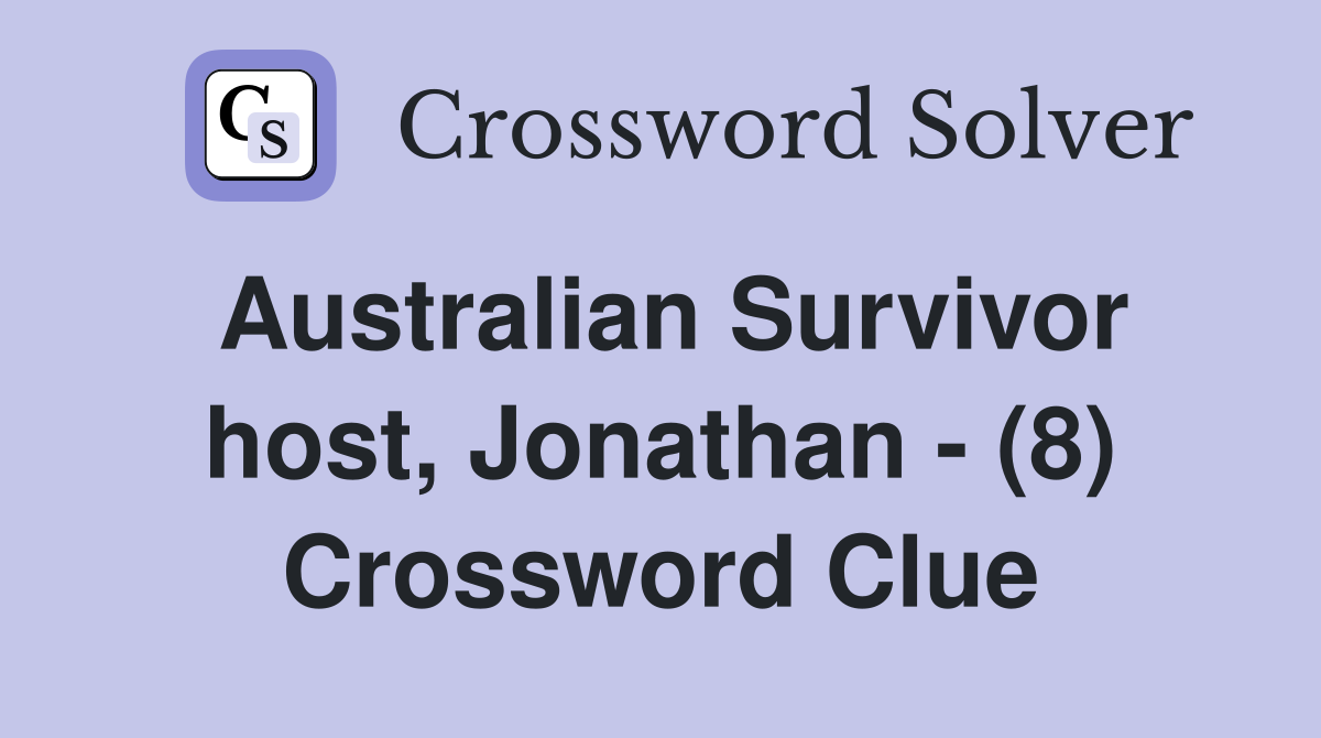 Australian Survivor host, Jonathan - (8) Crossword Clue