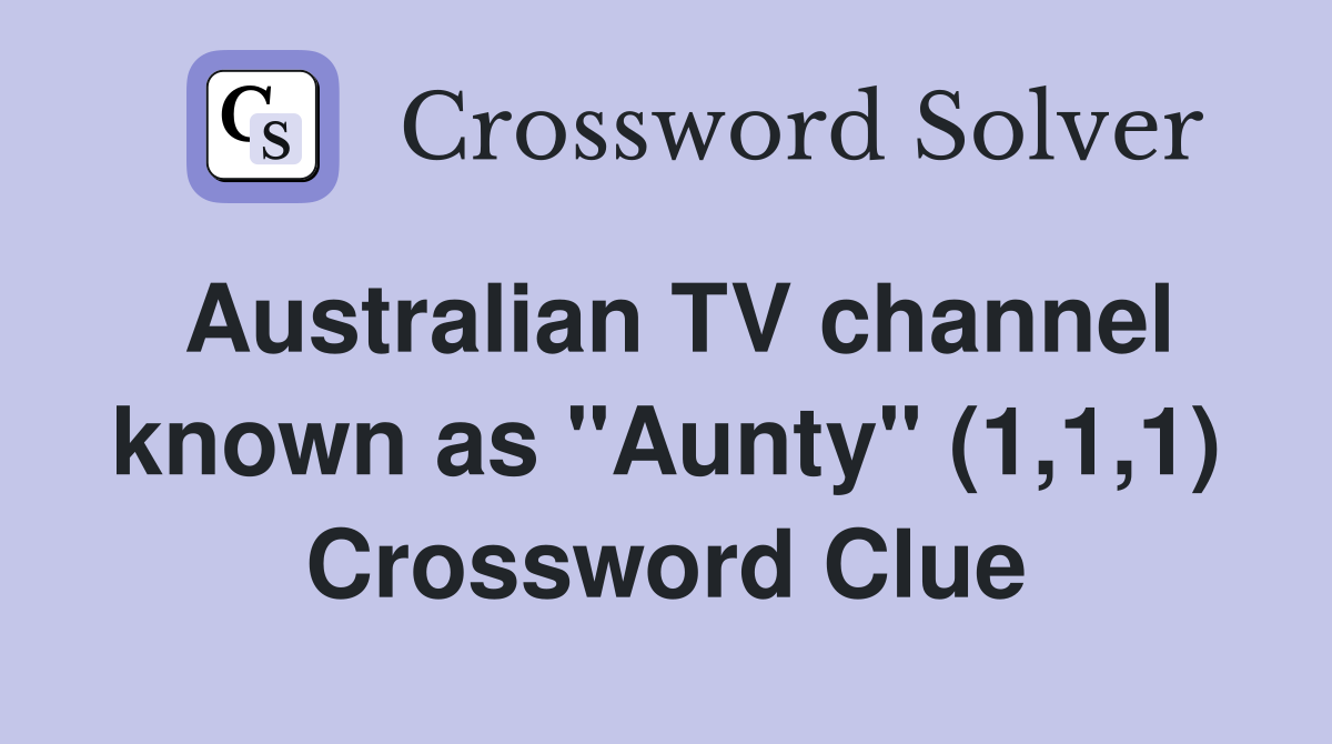 Australian TV channel known as "Aunty" (1,1,1) Crossword Clue