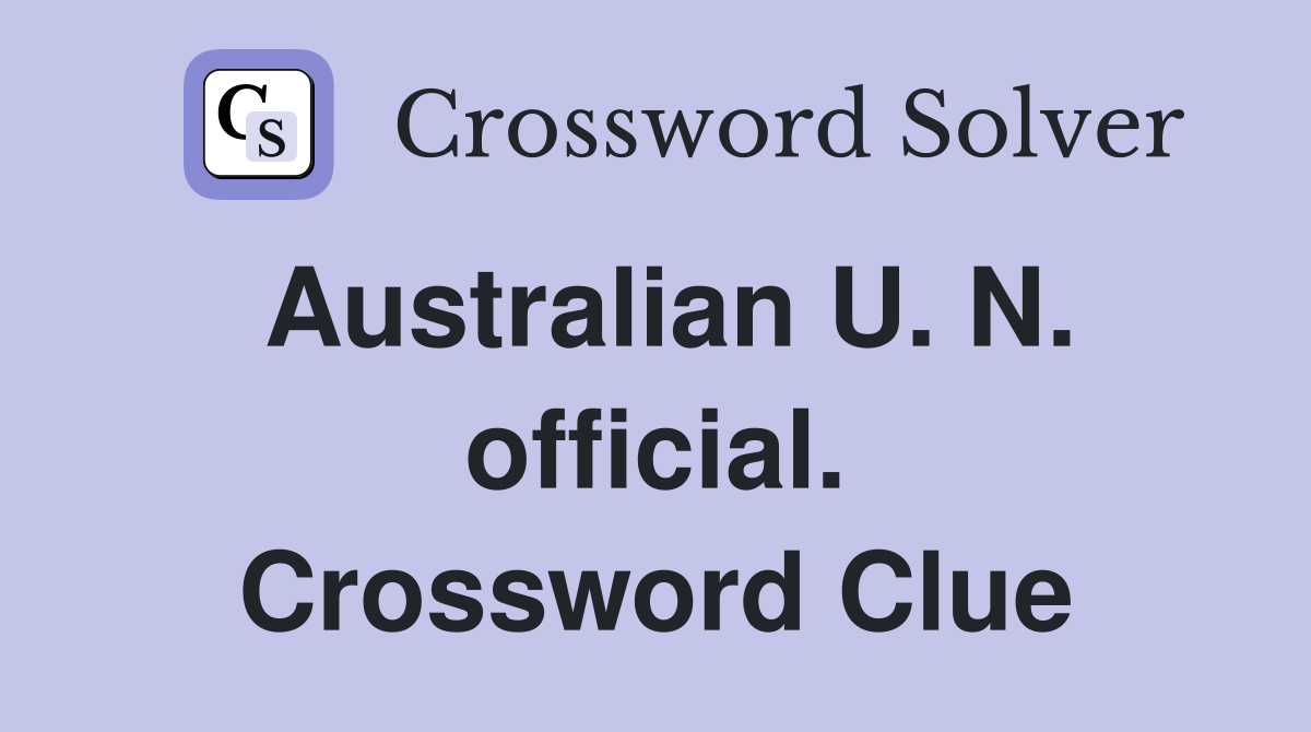 Australian U. N. official. Crossword Clue