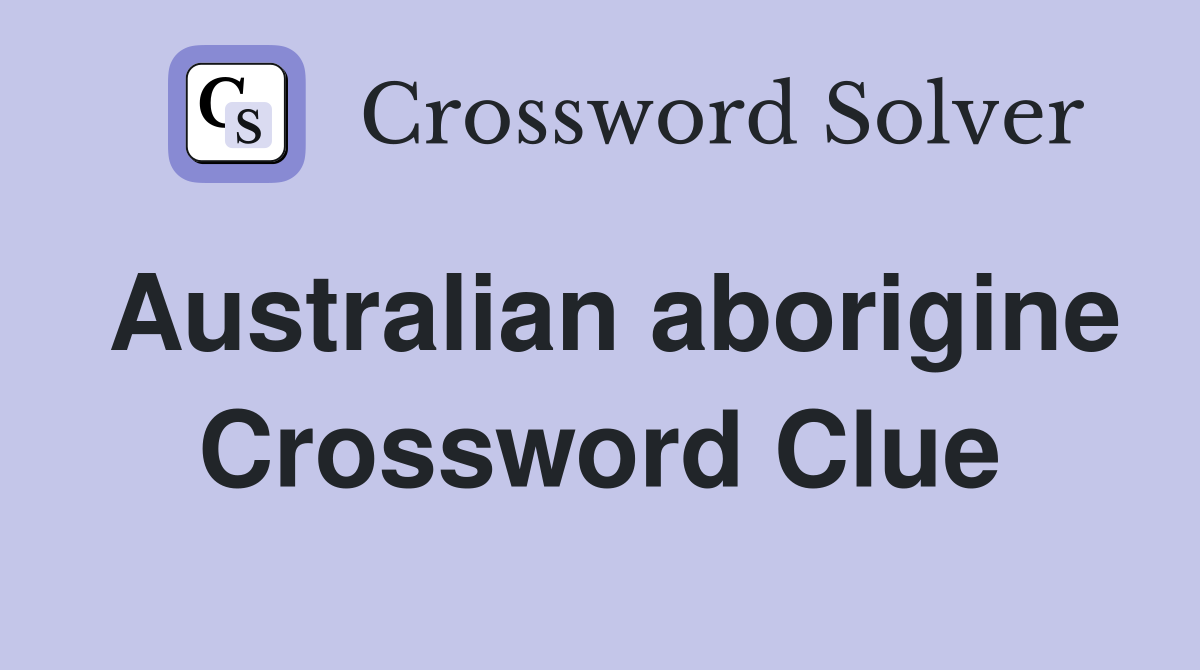 Australian aborigine Crossword Clue