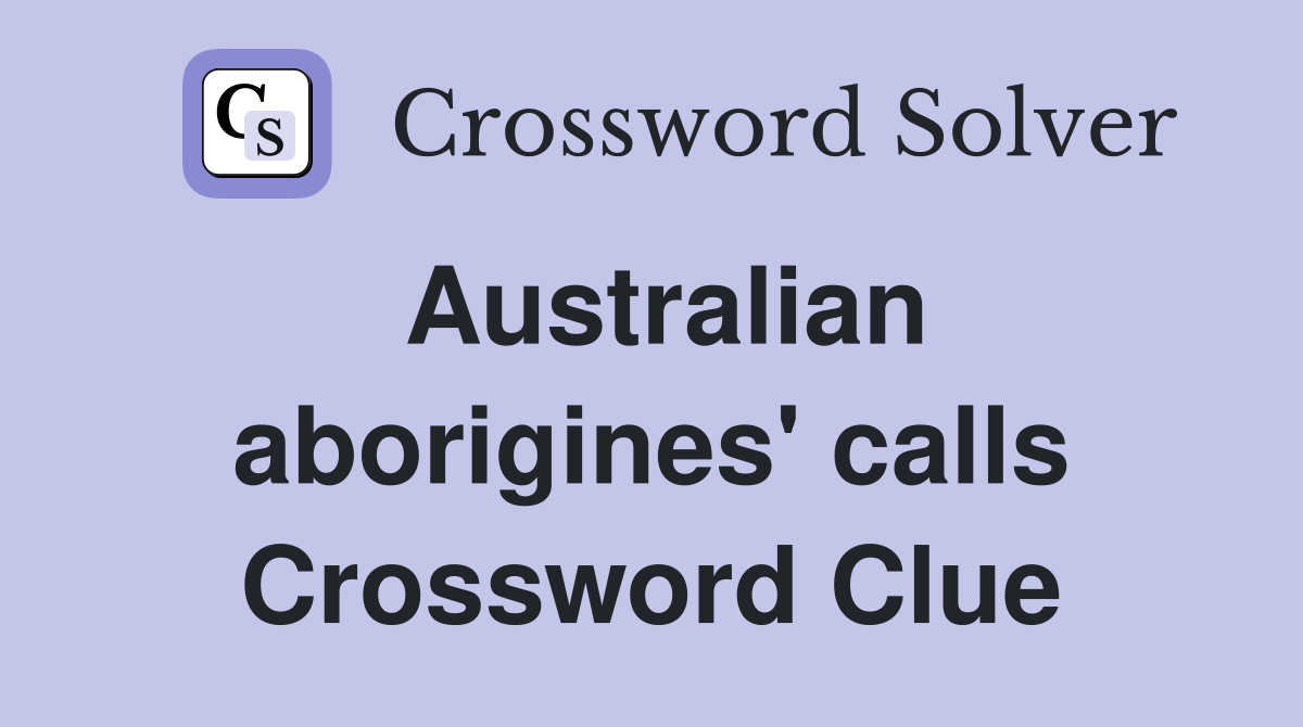 Australian aborigines' calls Crossword Clue