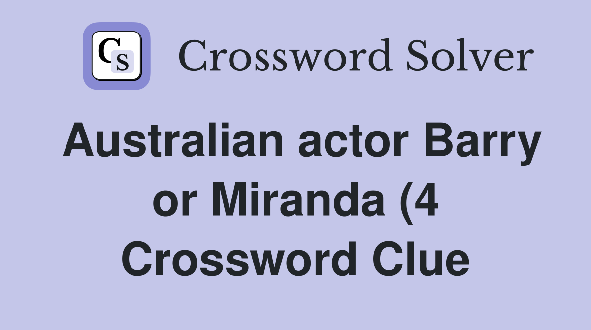 Australian actor Barry or Miranda (4) Crossword Clue Answers Australian actor Barry or Miranda (4) Crossword Clue Answers
