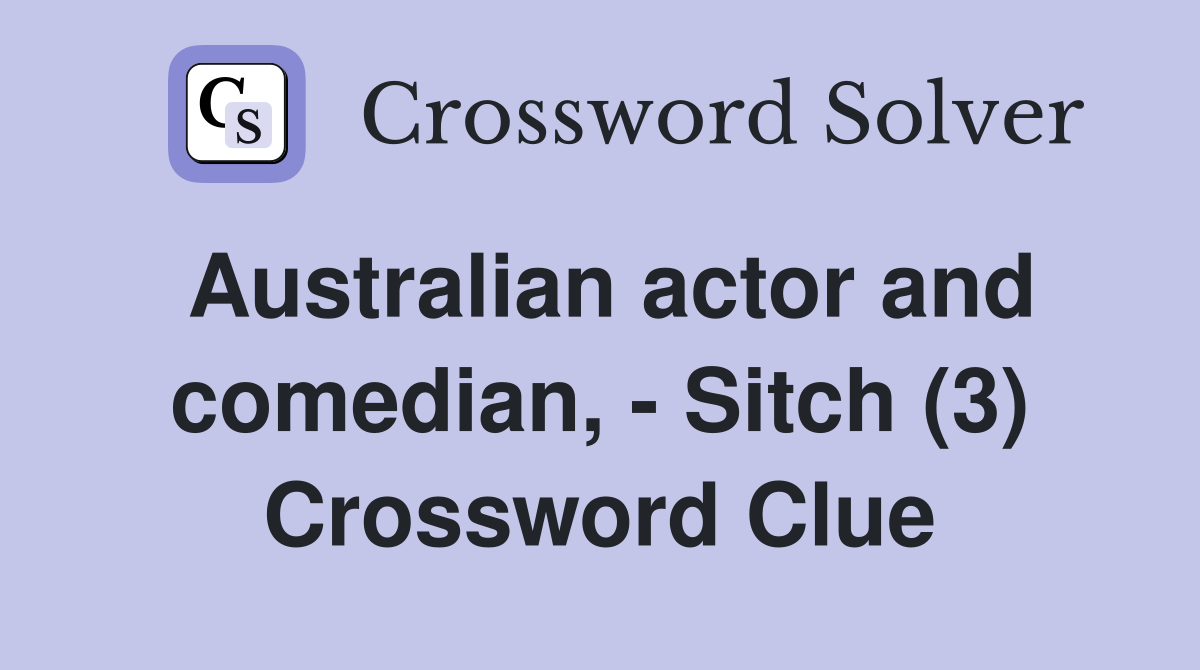 Australian actor and comedian, - Sitch (3) Crossword Clue