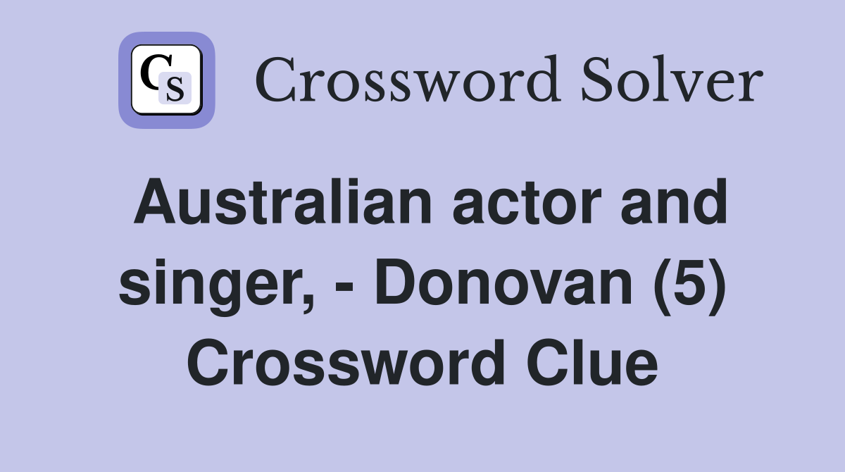 Australian actor and singer, - Donovan (5) Crossword Clue