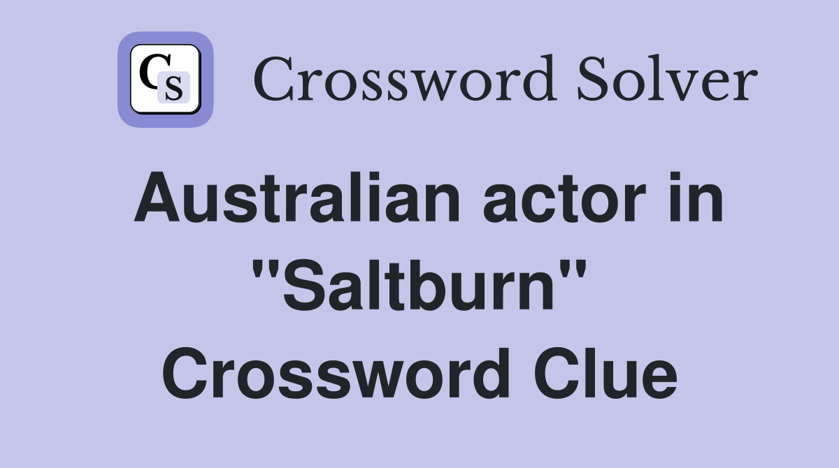 Australian actor in "Saltburn" Crossword Clue