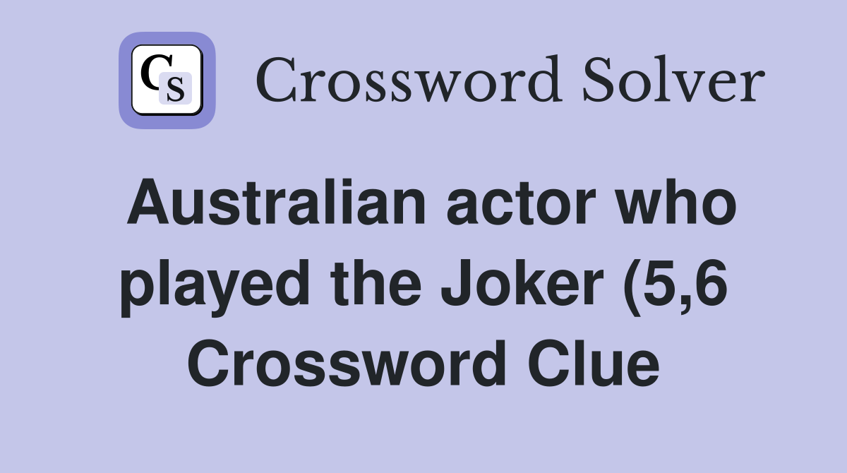 Australian actor who played the Joker (5 6) Crossword Clue Answers Australian actor who played the Joker (5 6) Crossword Clue Answers