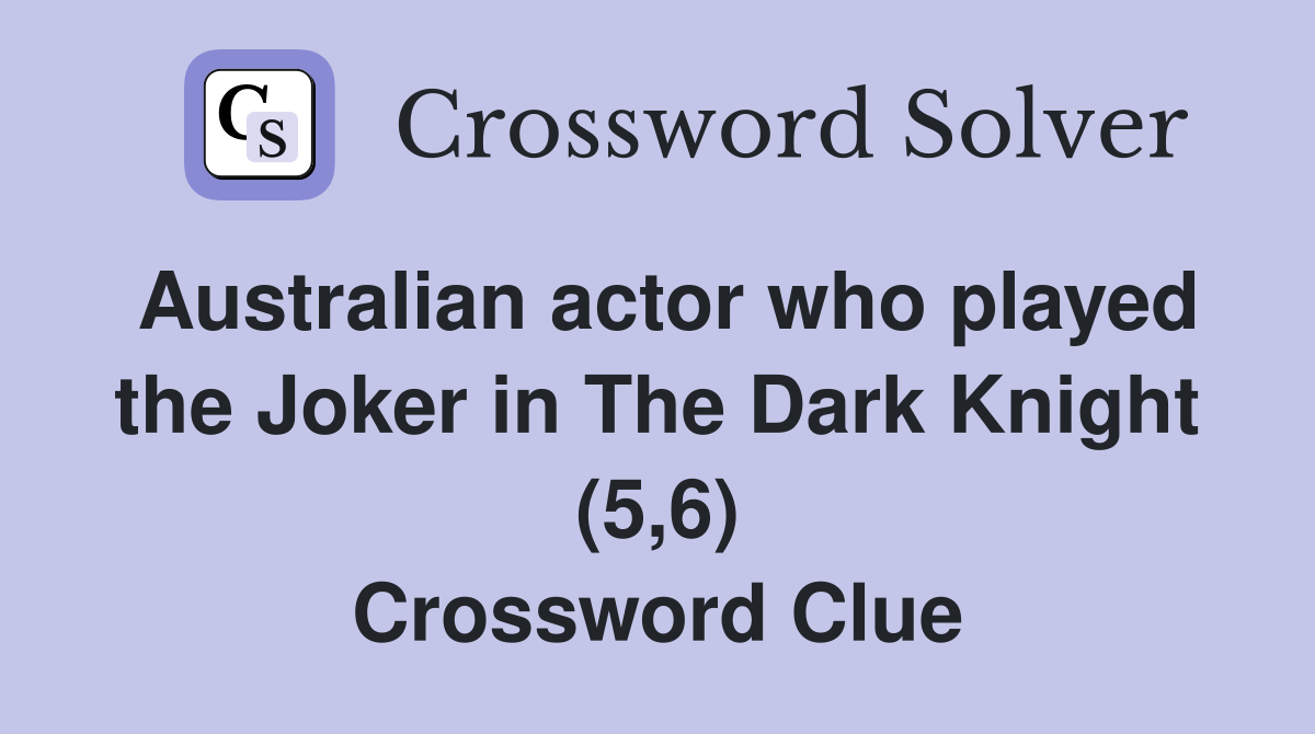 Australian actor who played the Joker in The Dark Knight (5,6) Crossword Clue