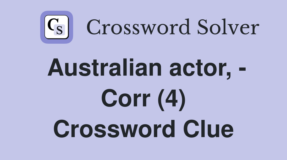 Australian actor, - Corr (4) Crossword Clue