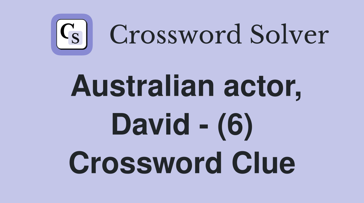 Australian actor, David - (6) Crossword Clue