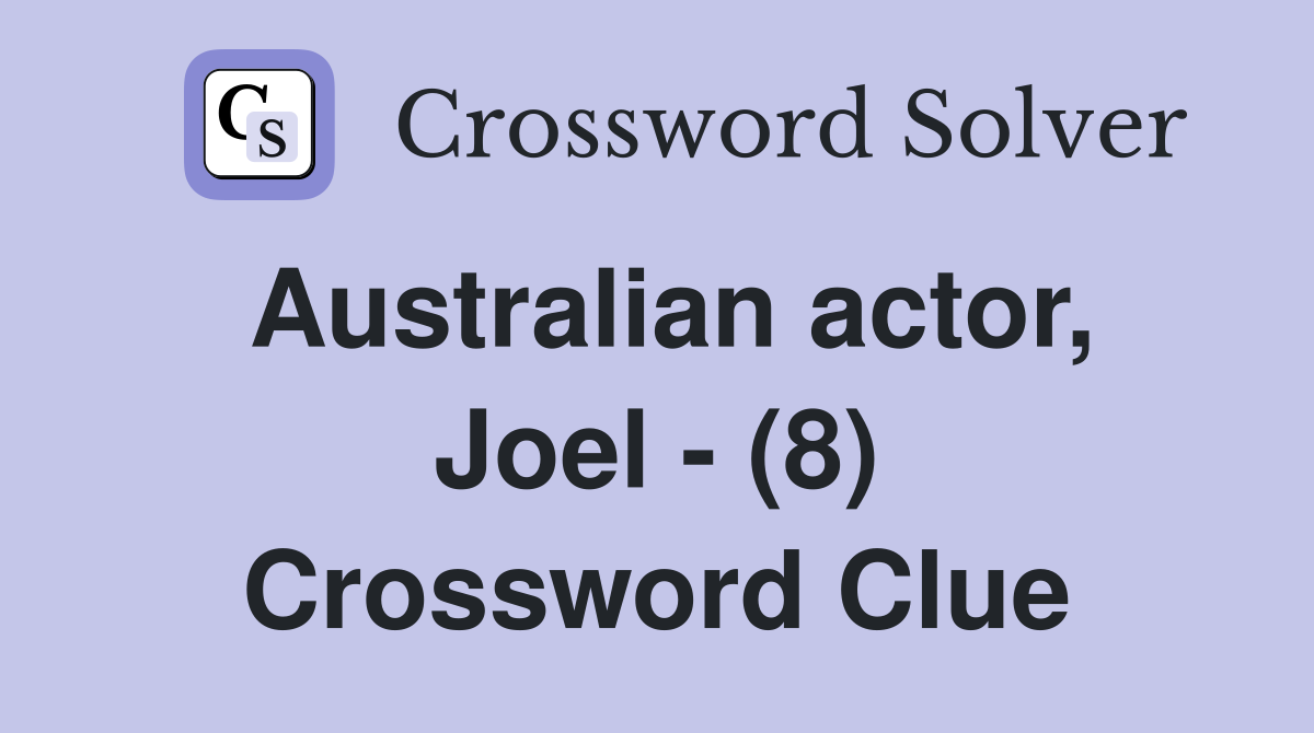 Australian actor, Joel - (8) Crossword Clue