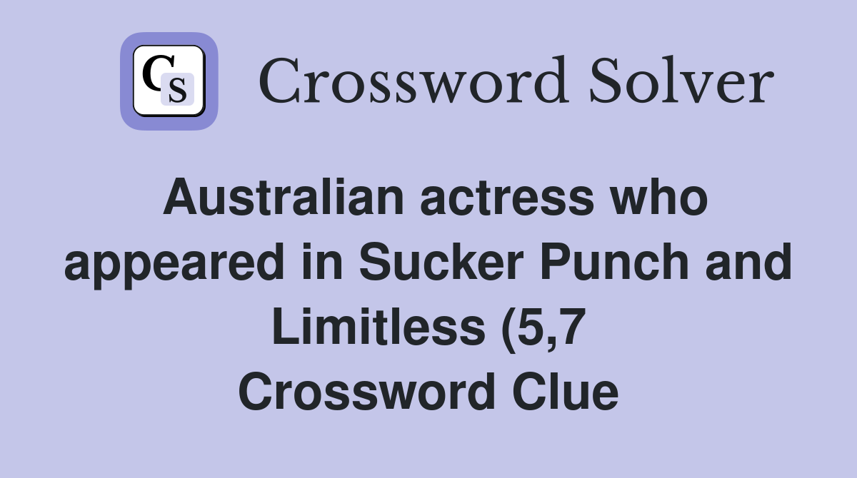 Australian actress who appeared in Sucker Punch and Limitless (5 7 Australian actress who appeared in Sucker Punch and Limitless (5 7