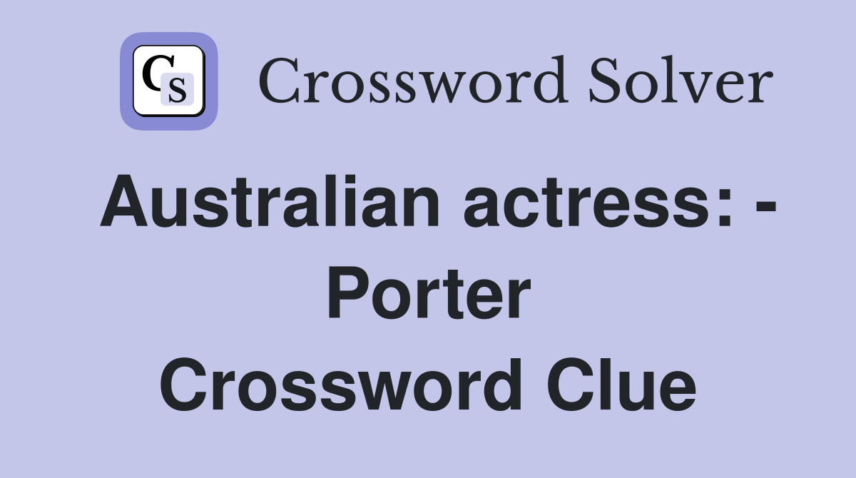Australian actress: - Porter - Crossword Clue Answers - Crossword Solver