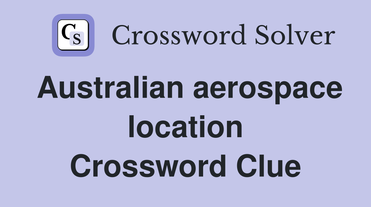 Australian aerospace location Crossword Clue