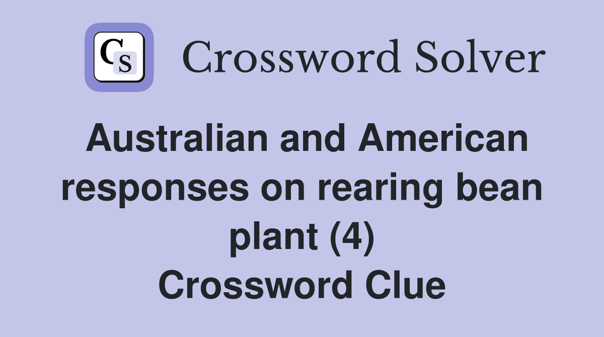 Australian and American responses on rearing bean plant (4) Crossword Clue