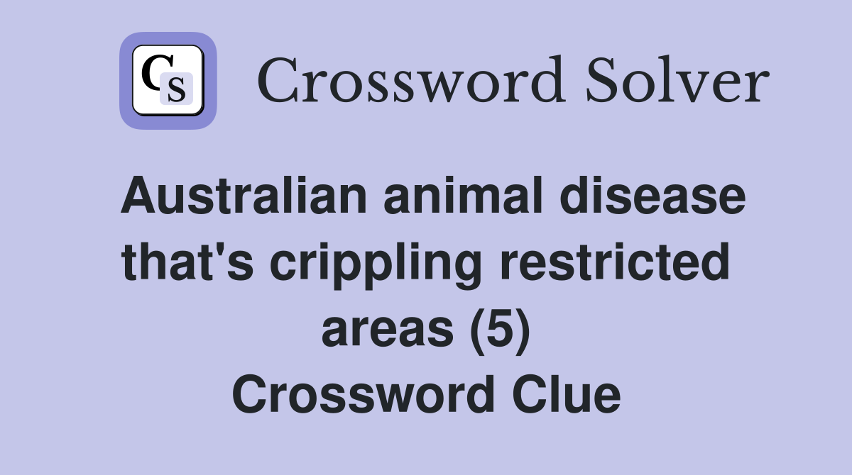 Australian animal disease that's crippling restricted areas (5) Crossword Clue