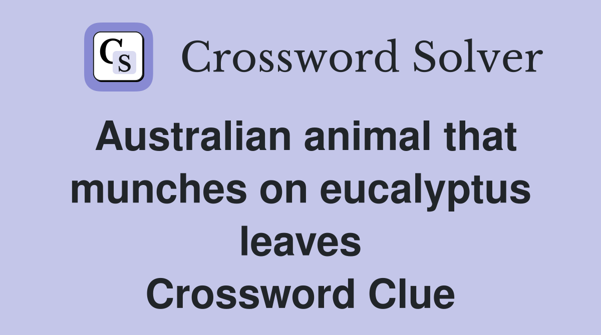 Australian animal that munches on eucalyptus leaves Crossword Clue