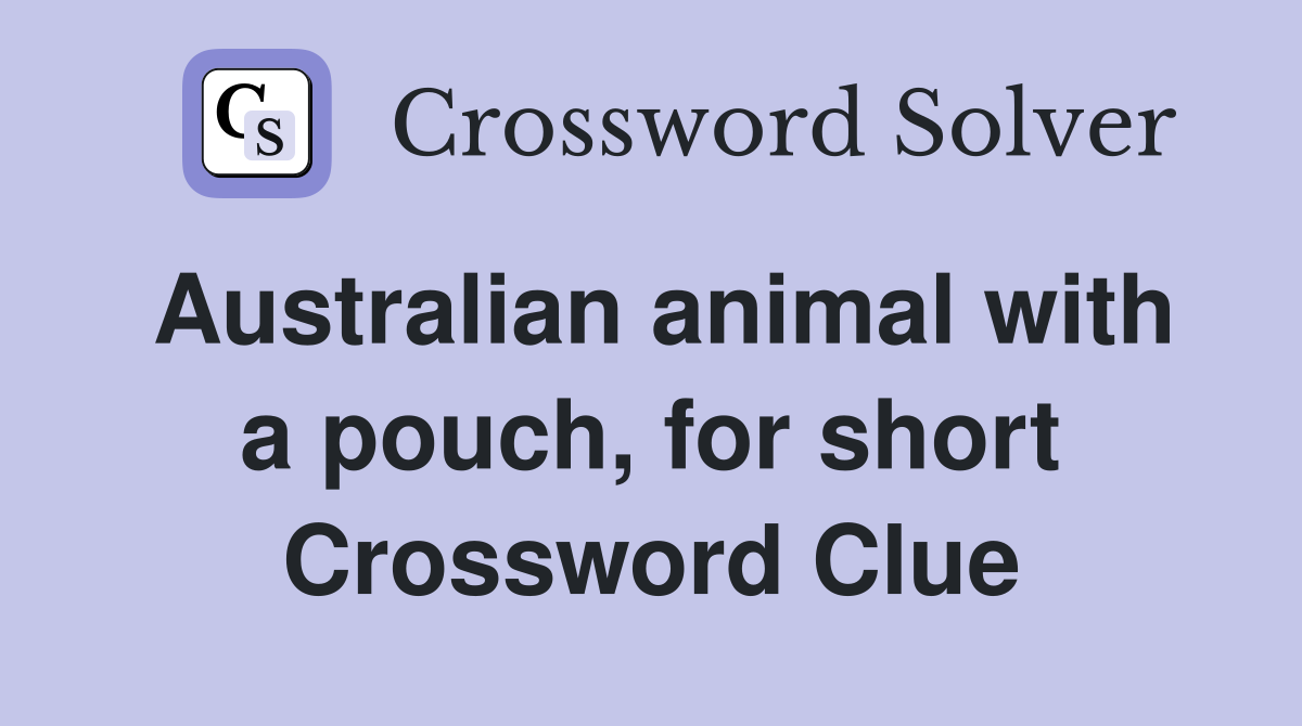 Australian animal with a pouch, for short Crossword Clue