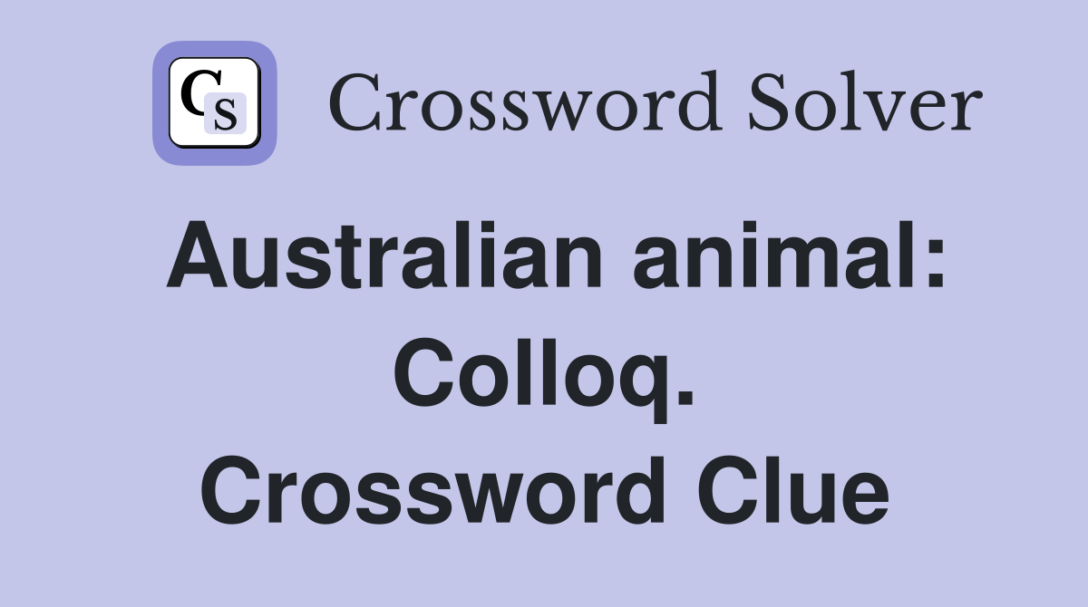 Australian animal: Colloq. Crossword Clue