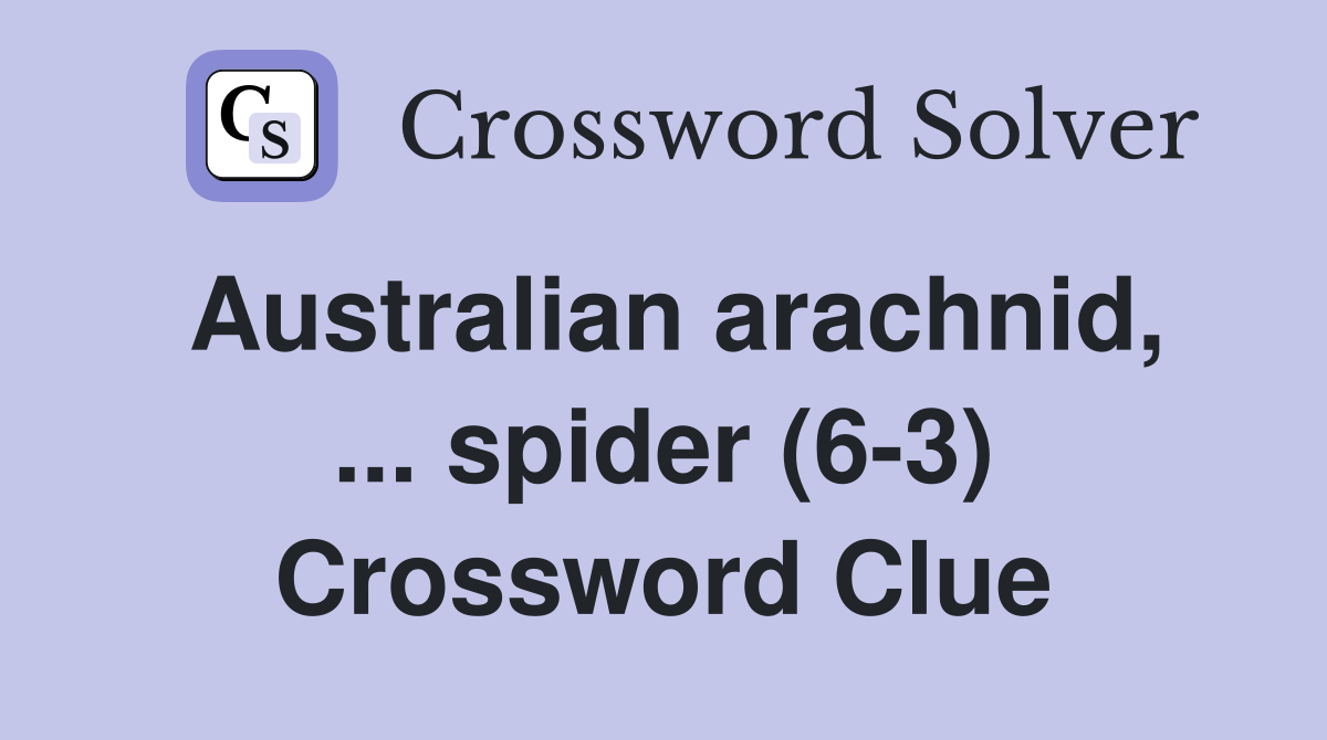 Australian arachnid, ... spider (6-3) Crossword Clue