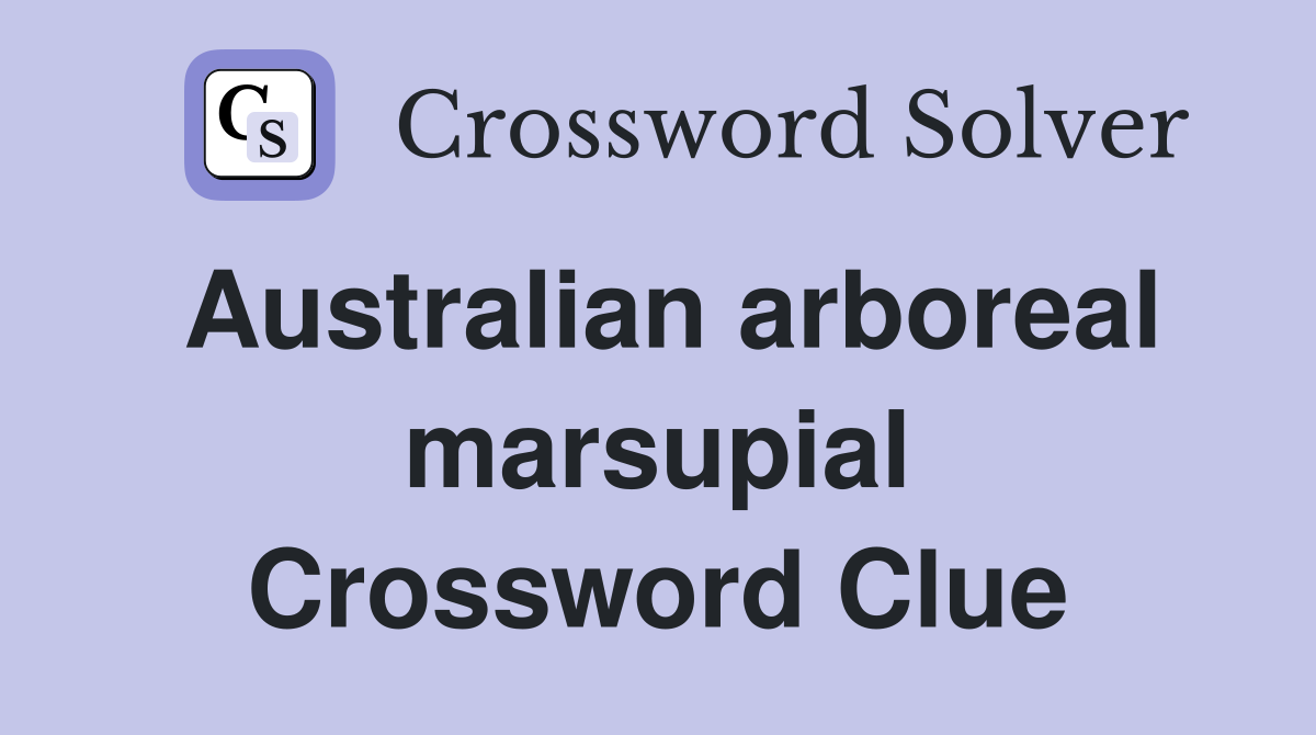 Australian arboreal marsupial Crossword Clue