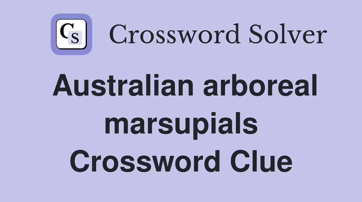 Australian arboreal marsupials Crossword Clue