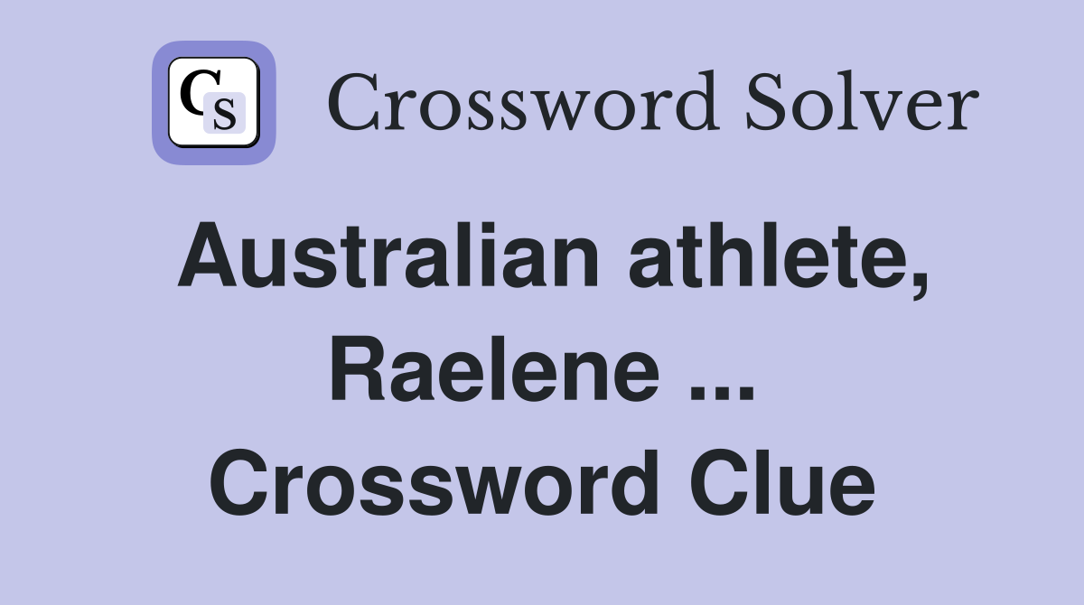 Australian athlete, Raelene ... Crossword Clue