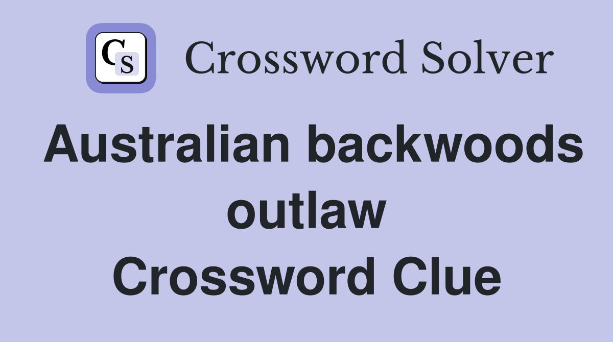 Australian backwoods outlaw Crossword Clue